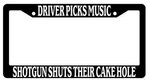 Driver Picks Music Shotgun Shuts Their Cake Hole License Plate Frame. Fixed Price $8.99.